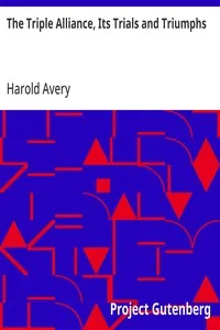 The Triple Alliance, Its Trials and Triumphs — Harold Avery cover