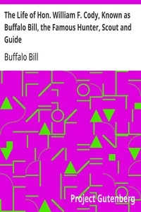 The Life of Hon. William F. Cody, Known as Buffalo Bill, the Famous Hunter, Scout and Guide: An Autobiography — Buffalo Bill cover