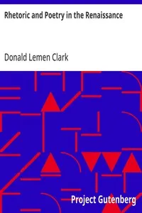 Rhetoric and Poetry in the Renaissance: A Study of Rhetorical Terms in English Renaissance Literary Criticism — Donald Lemen Clark cover