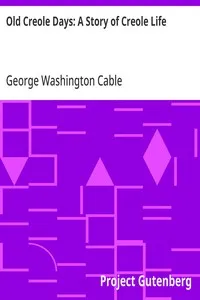 Old Creole Days: A Story of Creole Life — George Washington Cable cover