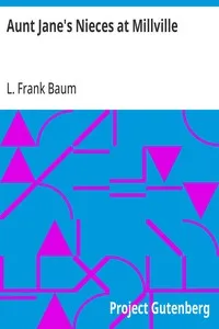 Aunt Jane's Nieces at Millville — L. Frank (Lyman Frank) Baum cover