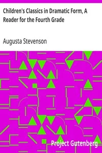 Children's Classics in Dramatic Form, A Reader for the Fourth Grade — Augusta Stevenson cover