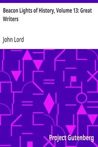 Beacon Lights of History, Volume 13: Great Writers: Dr Lord's Uncompleted Plan, Supplemented with Essays by Emerson, Macaulay, Hedge, and Mercer Adam — John Lord cover