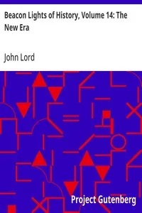 Beacon Lights of History, Volume 14: The New Era: A Supplementary Volume, by Recent Writers, as Set Forth in the Preface and Table of Contents — John Lord cover