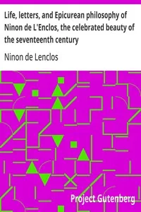 Life, letters, and Epicurean philosophy of Ninon de L'Enclos, the celebrated beauty of the seventeenth century — Ninon de Lenclos cover