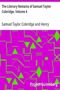 The Literary Remains of Samuel Taylor Coleridge, Volume 4 — Samuel Taylor Coleridge cover