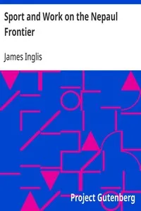 Sport and Work on the Nepaul Frontier: Twelve Years Sporting Reminiscences of an Indigo Planter — James Inglis cover