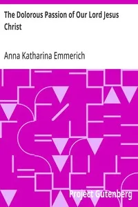 The Dolorous Passion of Our Lord Jesus Christ — Anna Katharina Emmerich cover