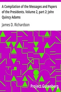 A Compilation of the Messages and Papers of the Presidents. Volume 2, part 2: John Quincy Adams — Anonymous cover
