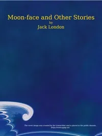 Moon-Face, and Other Stories — Jack London cover