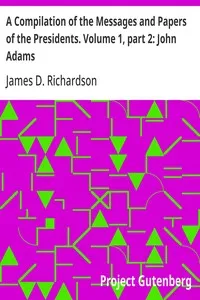 A Compilation of the Messages and Papers of the Presidents. Volume 1, part 2: John Adams — Anonymous cover