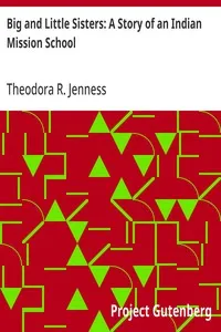 Big and Little Sisters: A Story of an Indian Mission School — Theodora R. (Theodora Robinson) Jenness cover