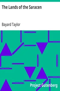 The Lands of the Saracen: Pictures of Palestine, Asia Minor, Sicily, and Spain — Bayard Taylor cover