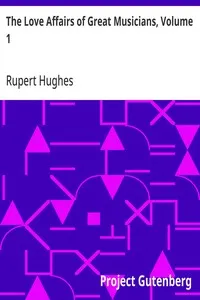 The Love Affairs of Great Musicians, Volume 1 — Rupert Hughes cover
