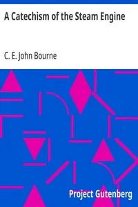 A Catechism of the Steam Engine — John, C. E. Bourne cover