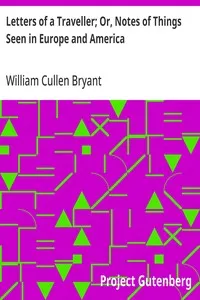 Letters of a Traveller; Or, Notes of Things Seen in Europe and America — William Cullen Bryant cover