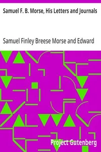 Samuel F. B. Morse, His Letters and Journals: In Two Volumes, Volume I. cover