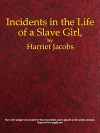Incidents in the Life of a Slave Girl, Written by Herself — Harriet A. (Harriet Ann) Jacobs cover