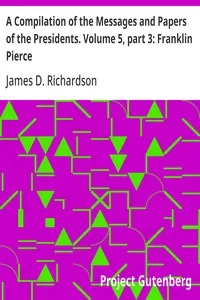 A Compilation of the Messages and Papers of the Presidents. Volume 5, part 3: Franklin Pierce — Anonymous cover