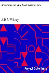 A Summer in Leslie Goldthwaite's Life. — A. D. T. (Adeline Dutton Train) Whitney cover