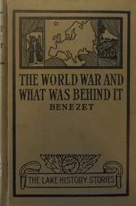The World War and What was Behind It; Or, The Story of the Map of Europe — Louis Paul Bénézet cover