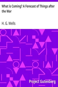 What is Coming? A Forecast of Things after the War — H. G. (Herbert George) Wells cover