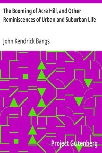The Booming of Acre Hill, and Other Reminiscences of Urban and Suburban Life — John Kendrick Bangs cover