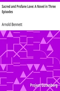 Sacred and Profane Love: A Novel in Three Episodes — Arnold Bennett cover