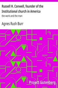 Russell H. Conwell, founder of the Institutional church in America : $b the work and the man — Agnes Rush Burr cover