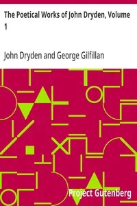 The Poetical Works of John Dryden, Volume 1: With Life, Critical Dissertation, and Explanatory Notes cover