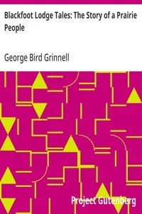 Blackfoot Lodge Tales: The Story of a Prairie People — George Bird Grinnell cover