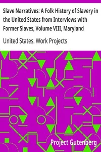 Slave Narratives: A Folk History of Slavery in the United States from Interviews with Former Slaves, Volume VIII, Maryland Narratives — United States. Work Projects Administration cover