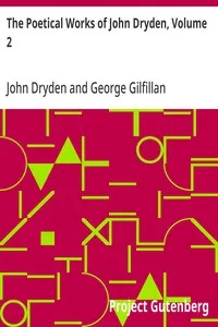 The Poetical Works of John Dryden, Volume 2: With Life, Critical Dissertation, and Explanatory Notes — John Dryden cover