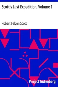 Scott's Last Expedition, Volume I: Being the journals of Captain R. F. Scott — Robert Falcon Scott cover
