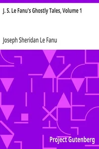 J. S. Le Fanu's Ghostly Tales, Volume 1 — Joseph Sheridan Le Fanu cover