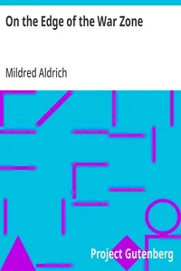 On the Edge of the War Zone: From the Battle of the Marne to the Entrance of the Stars and Stripes — Mildred Aldrich cover