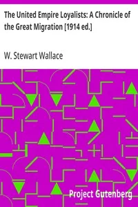 The United Empire Loyalists: A Chronicle of the Great Migration [1914 ed.] — W. Stewart (William Stewart) Wallace cover