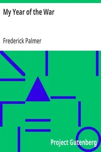 My Year of the War: Including an Account of Experiences with the Troops in France and the Record of a Visit to the Grand Fleet Which is Here Given for the First Time in its Complete Form — Frederick Palmer cover