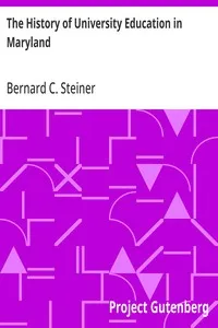The History of University Education in Maryland: The Johns Hopkins University (1876-1891). With supplementary notes on university extension and the university of the future — Bernard C. (Bernard Christian) Steiner cover