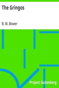 The Gringos: A Story Of The Old California Days In 1849 — B. M. Bower cover