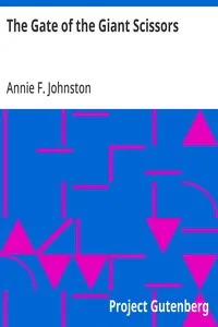 The Gate of the Giant Scissors — Annie F. (Annie Fellows) Johnston cover