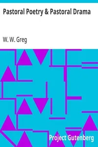 Pastoral Poetry & Pastoral Drama: A Literary Inquiry, with Special Reference to the Pre-Restoration Stage in England — W. W. (Walter Wilson) Greg cover