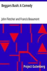 Beggars Bush: A Comedy: From the Works of Francis Beaumont and John Fletcher (Volume 2 of 10) — John Fletcher cover