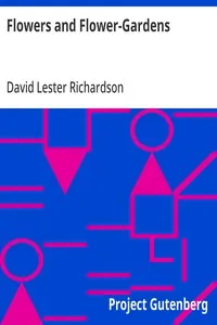 Flowers and Flower-Gardens: With an Appendix of Practical Instructions and Useful Information Respecting the Anglo-Indian Flower-Garden — David Lester Richardson cover