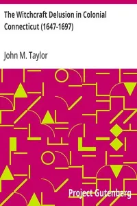 The Witchcraft Delusion in Colonial Connecticut (1647-1697) — John M. (John Metcalf) Taylor cover