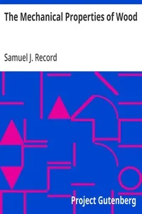 The Mechanical Properties of Wood: Including a Discussion of the Factors Affecting the Mechanical Properties, and Methods of Timber Testing cover
