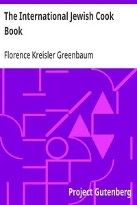The International Jewish Cook Book: 1600 Recipes According to the Jewish Dietary Laws with the Rules for Kashering;; the Favorite Recipes of America, Austria, Germany, Russia, France, Poland, Roumania, Etc., Etc. — Florence Kreisler Greenbaum cover