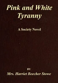 Pink and White Tyranny: A Society Novel — Harriet Beecher Stowe cover