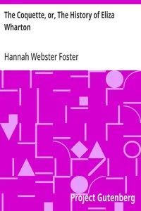 The Coquette, or, The History of Eliza Wharton: A Novel: Founded on Fact — Hannah Webster Foster cover