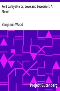 Fort Lafayette or, Love and Secession: A Novel — Benjamin Wood cover